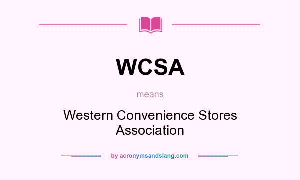 What does WCSA mean? It stands for Western Convenience Stores Association