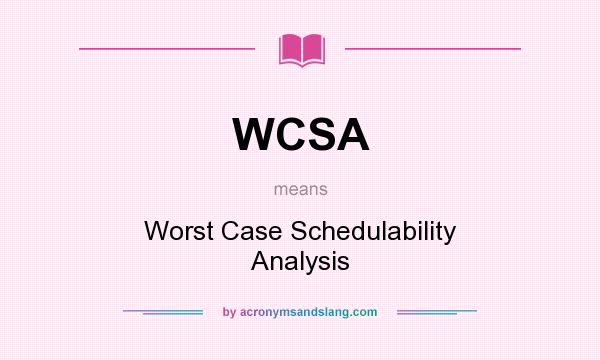 What does WCSA mean? It stands for Worst Case Schedulability Analysis