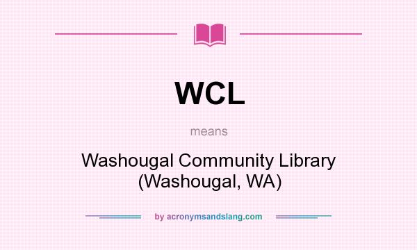 What does WCL mean? It stands for Washougal Community Library (Washougal, WA)