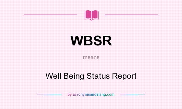 What does WBSR mean? It stands for Well Being Status Report
