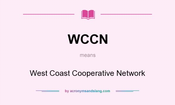 What does WCCN mean? It stands for West Coast Cooperative Network