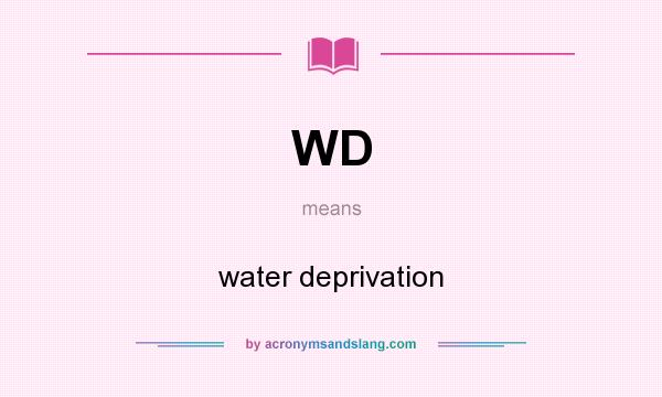 What does WD mean? It stands for water deprivation