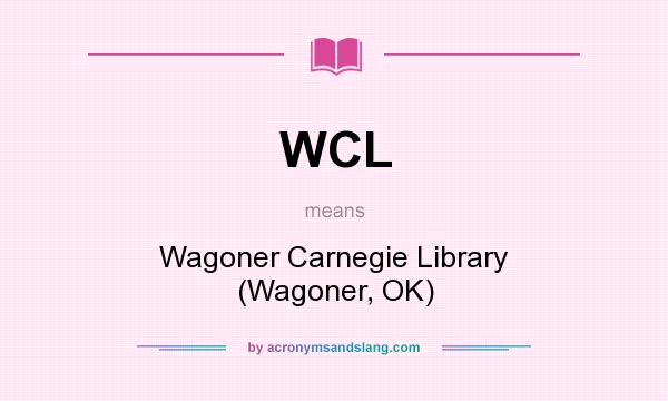 What does WCL mean? It stands for Wagoner Carnegie Library (Wagoner, OK)