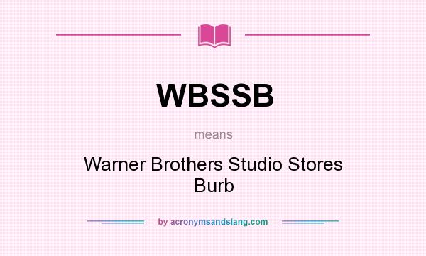 What does WBSSB mean? It stands for Warner Brothers Studio Stores Burb