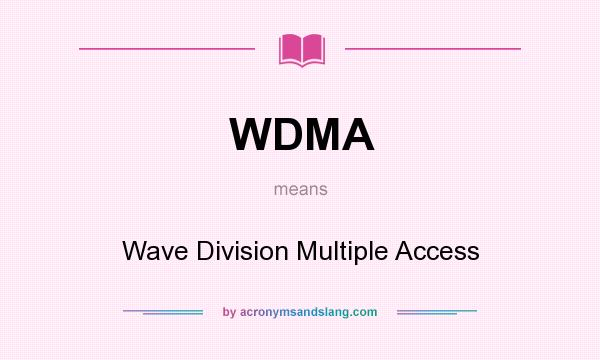 What does WDMA mean? It stands for Wave Division Multiple Access