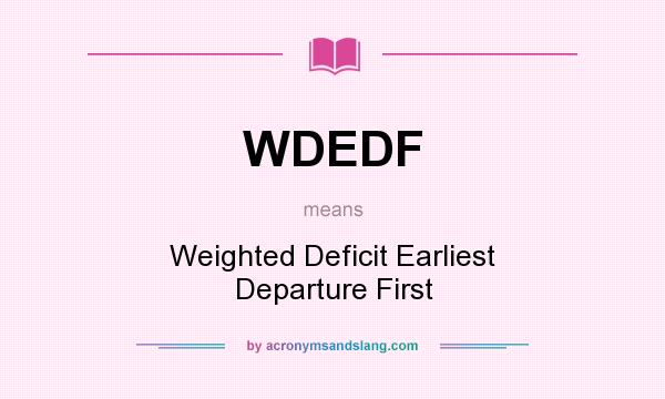 What does WDEDF mean? It stands for Weighted Deficit Earliest Departure First