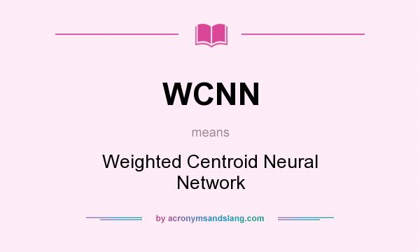 What does WCNN mean? It stands for Weighted Centroid Neural Network