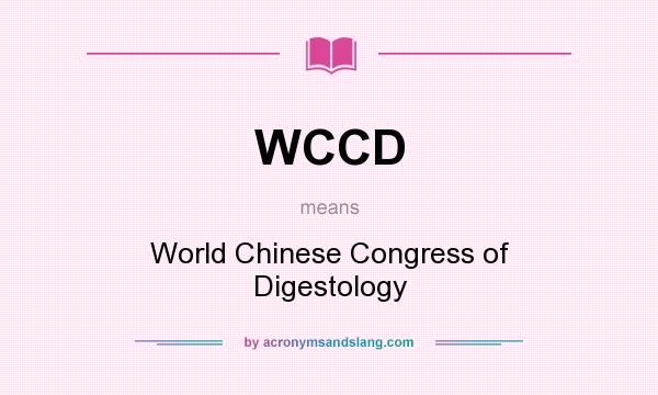 What does WCCD mean? It stands for World Chinese Congress of Digestology