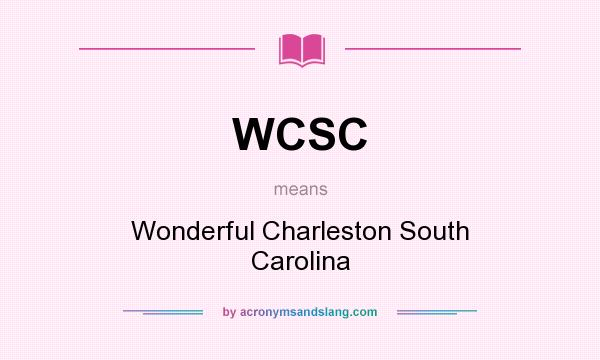 What does WCSC mean? It stands for Wonderful Charleston South Carolina