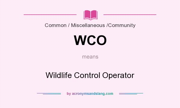 What does WCO mean? It stands for Wildlife Control Operator
