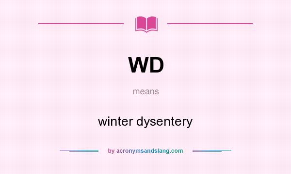 What does WD mean? It stands for winter dysentery