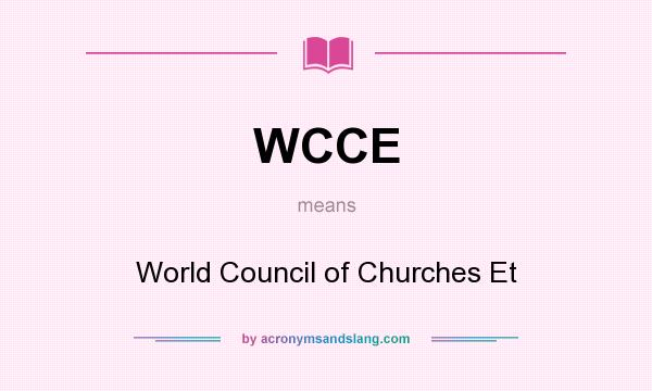 What does WCCE mean? It stands for World Council of Churches Et