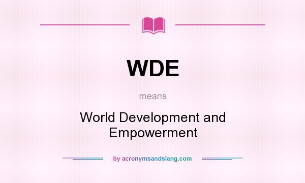 What does WDE mean? It stands for World Development and Empowerment