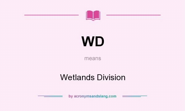 What does WD mean? It stands for Wetlands Division