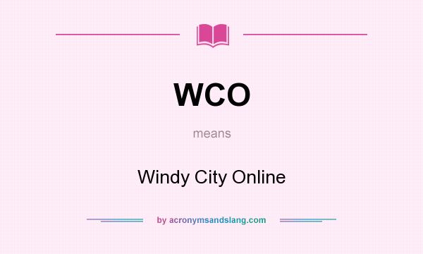 What does WCO mean? It stands for Windy City Online