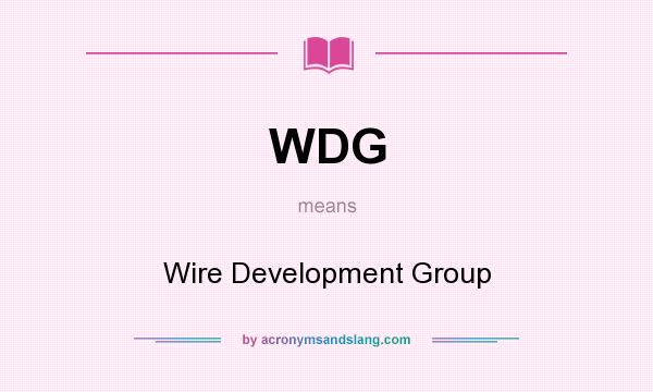 What does WDG mean? It stands for Wire Development Group