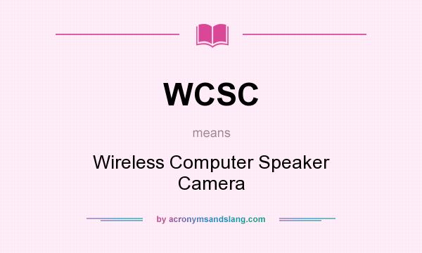 What does WCSC mean? It stands for Wireless Computer Speaker Camera