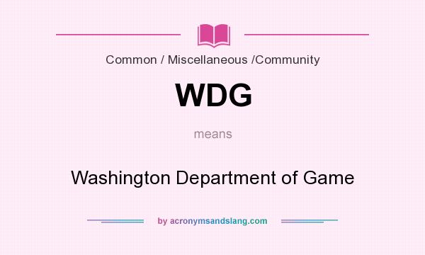 What does WDG mean? It stands for Washington Department of Game