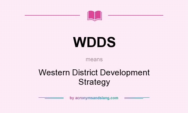 What does WDDS mean? It stands for Western District Development Strategy