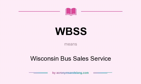 What does WBSS mean? It stands for Wisconsin Bus Sales Service