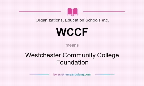 What does WCCF mean? It stands for Westchester Community College Foundation