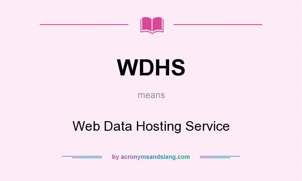 What does WDHS mean? It stands for Web Data Hosting Service