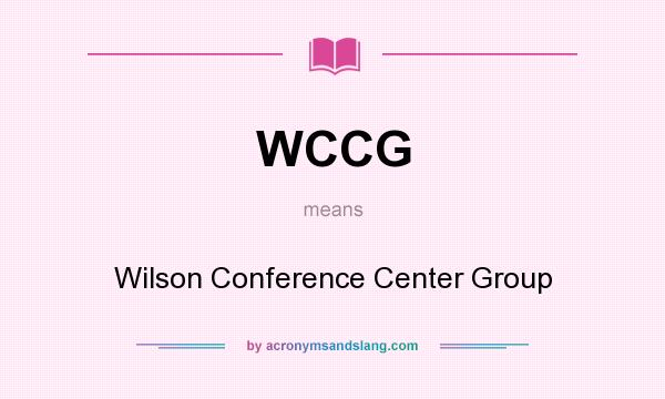 What does WCCG mean? It stands for Wilson Conference Center Group
