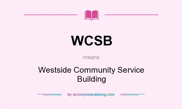 What does WCSB mean? It stands for Westside Community Service Building