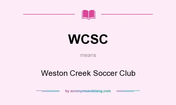 What does WCSC mean? It stands for Weston Creek Soccer Club