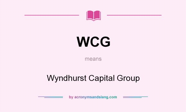 What does WCG mean? It stands for Wyndhurst Capital Group