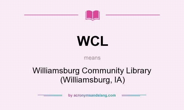 What does WCL mean? It stands for Williamsburg Community Library (Williamsburg, IA)