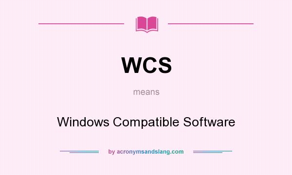 What does WCS mean? It stands for Windows Compatible Software