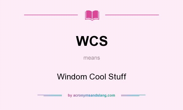 What does WCS mean? It stands for Windom Cool Stuff