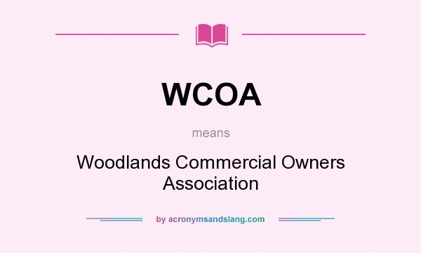 What does WCOA mean? It stands for Woodlands Commercial Owners Association