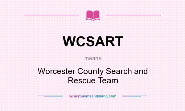 What does WCSART mean? It stands for Worcester County Search and Rescue Team