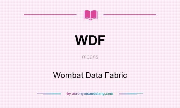 What does WDF mean? It stands for Wombat Data Fabric