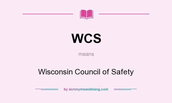 What does WCS mean? It stands for Wisconsin Council of Safety