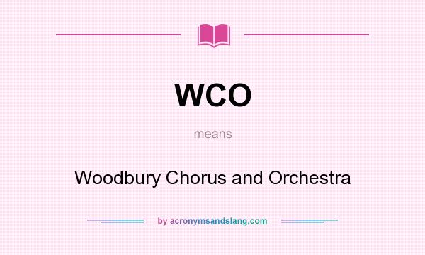 What does WCO mean? It stands for Woodbury Chorus and Orchestra