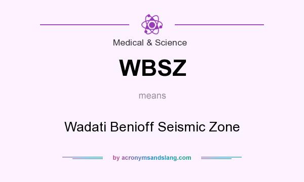 What does WBSZ mean? It stands for Wadati Benioff Seismic Zone