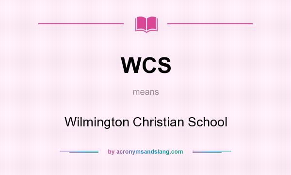 What does WCS mean? It stands for Wilmington Christian School