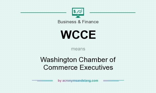 What does WCCE mean? It stands for Washington Chamber of Commerce Executives