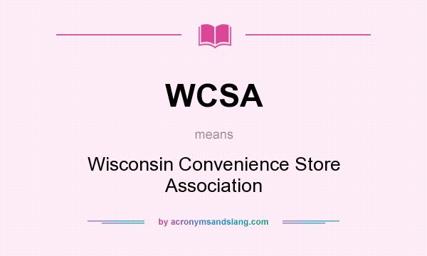 What does WCSA mean? It stands for Wisconsin Convenience Store Association