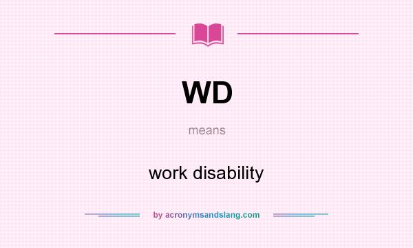 What does WD mean? It stands for work disability