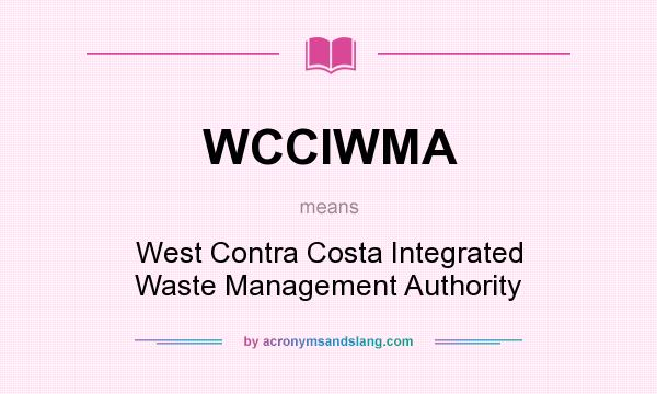 What does WCCIWMA mean? It stands for West Contra Costa Integrated Waste Management Authority