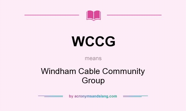 What does WCCG mean? It stands for Windham Cable Community Group
