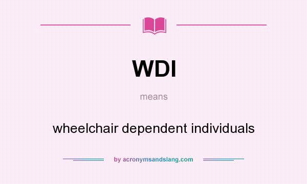 What does WDI mean? It stands for wheelchair dependent individuals