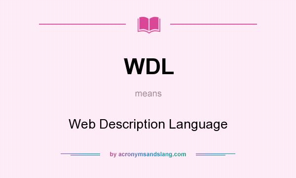 What does WDL mean? It stands for Web Description Language