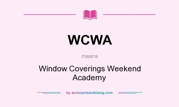 What does WCWA mean? It stands for Window Coverings Weekend Academy