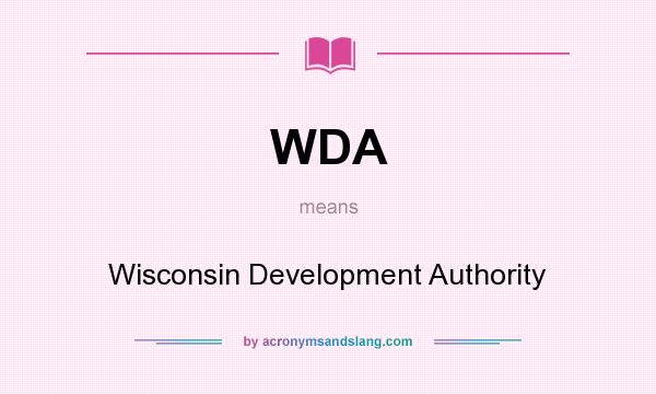 What does WDA mean? It stands for Wisconsin Development Authority