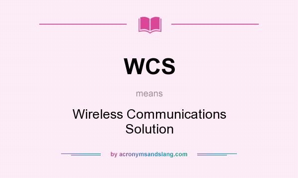 What does WCS mean? It stands for Wireless Communications Solution